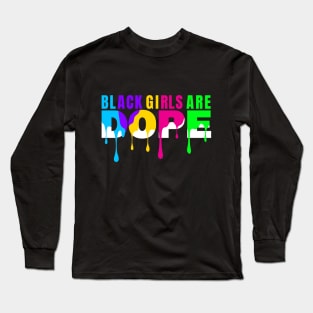 Black History Month Color Woman Black Girls Are Dope Long Sleeve T-Shirt